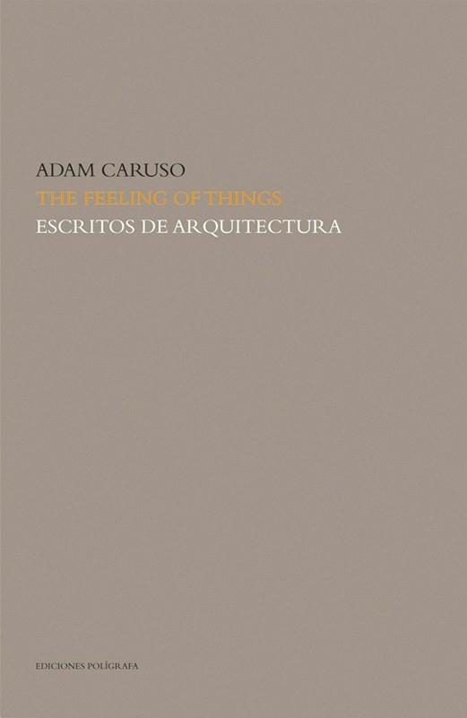 ESCRITOS DE ARQUITECTURA. THE FEELING OF THINGS | 9788434311855 | CARUSO, ADAM | Llibreria La Gralla | Llibreria online de Granollers