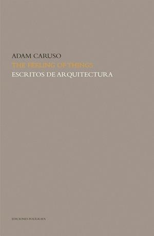 ESCRITOS DE ARQUITECTURA. THE FEELING OF THINGS | 9788434311855 | CARUSO, ADAM | Llibreria La Gralla | Llibreria online de Granollers