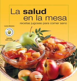 SALUD EN LA MESA, LA. RECETAS JUGOSAS PARA COMER SANO | 9788444120287 | BOLESINA, LORENA | Llibreria La Gralla | Llibreria online de Granollers