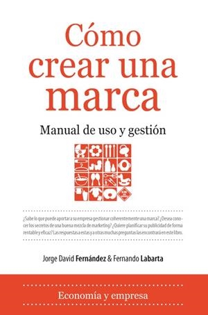COMO CREAR UNA MARCA. MANUAL DE USO Y GESTION | 9788496968998 | FERNANDEZ, JORGE DAVID; LABARTA, FERNANDO | Llibreria La Gralla | Llibreria online de Granollers