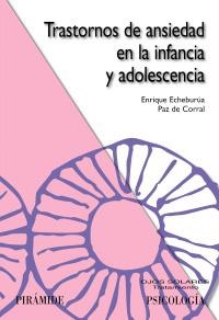 TRASTORNOS DE ANSIEDAD EN LA INFANCIA Y ADOLESCENCIA | 9788436822458 | ECHEBURUA, ENRIQUE / DE CORRAL, PAZ | Llibreria La Gralla | Librería online de Granollers