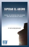 SUPERAR EL ABISMO. MANUAL DE AUTOAYUDA PARA RESURGIR TRAS UNA RUPTURA DE PAREJA | 9788484547785 | ALFONSO BARTOLOMÉ, MARÍA JOSÉ | Llibreria La Gralla | Llibreria online de Granollers