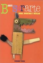 BASURARTE. CREAR DIVERTIRSE Y RECICLAR | 9786074001495 | GUSTI | Llibreria La Gralla | Llibreria online de Granollers
