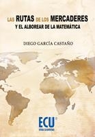 RUTAS DE LOS MERCADERES Y EL ALBOREAR DE LA MATEMÁTICA, LAS | 9788484548294 | GARCÍA CASTAÑO, DIEGO | Llibreria La Gralla | Llibreria online de Granollers