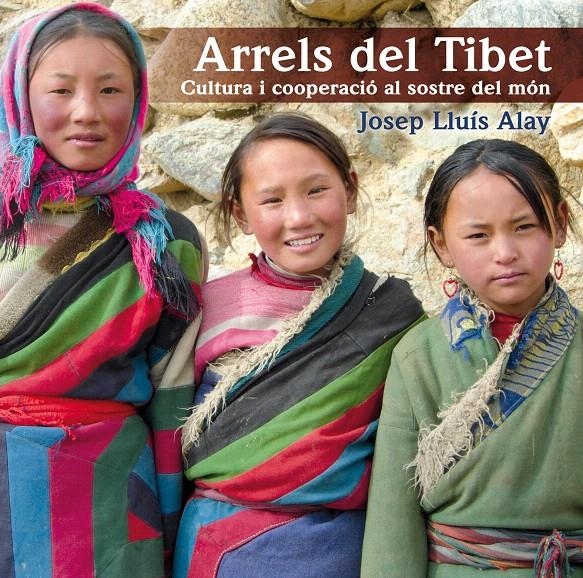 ARRELS DEL TIBET. CULTURA I COOPERACIO AL SOSTRE DEL MON | 9788497798174 | ALAY, JOSEP LLUÍS | Llibreria La Gralla | Llibreria online de Granollers