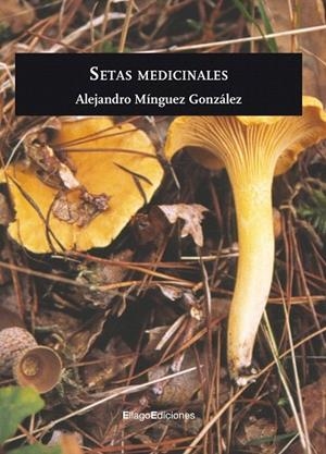 SETAS MEDICINALES | 9788496720862 | MÍNGUEZ GONZÁLEZ, ALEJANDRO | Llibreria La Gralla | Llibreria online de Granollers