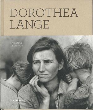 DOROTHEA LANGE. LOS AÑOS DECISIVOS | 9788492498741 | LANGE, DOROTHEA | Llibreria La Gralla | Librería online de Granollers