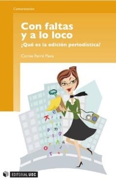 CON FALTAS Y A LO LOCO.¿QUÉ ES LA EDICIÓN PERIODÍSTICA? | 9788497888158 | FERRÉ, CARME | Llibreria La Gralla | Llibreria online de Granollers