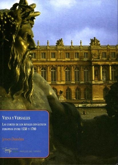 VIENA Y VERSALLES. LAS CORTES DE LOS RIVALES DINASTICOS 1550-1780 | 9788477742524 | DUINDAM, JEROEN | Llibreria La Gralla | Librería online de Granollers