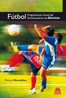 FUTBOL. PROGRAMACION ANUAL DEL ENTRENAMIENTO DE ALEVINES | 9788499100166 | MARSEILLOU, PATRICE | Llibreria La Gralla | Librería online de Granollers