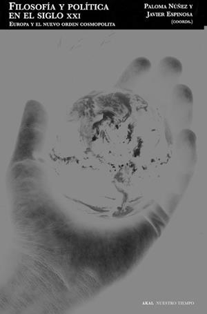 FILOSOFIA Y POLITICA EN EL SIGLO XXI | 9788446028758 | NÚÑEZ, PALOMA : ESPINOSA, JAVIER (EDS.) | Llibreria La Gralla | Librería online de Granollers