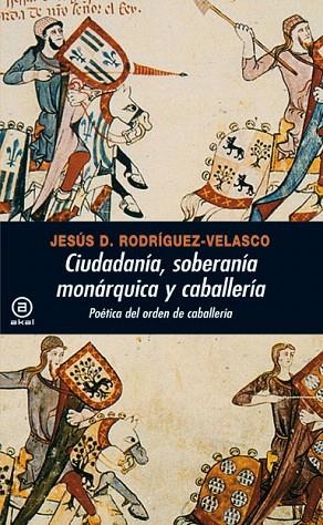CIUDADANÍA, SOBERANÍA MONÁRQUICA Y CABALLERÍA | 9788446028529 | RODRÍGUEZ VELASCO, JESÚS D. | Llibreria La Gralla | Llibreria online de Granollers