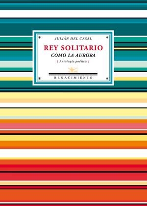 REY SOLITARIO COMO LA AURORA (ANTOLOGIA POETICA) | 9788484724773 | CASAL, JULIÁN DEL | Llibreria La Gralla | Librería online de Granollers