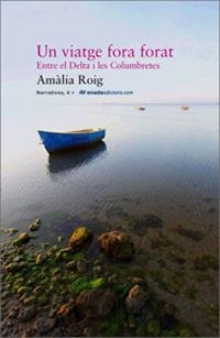 VIATGE FORA FORAT.ENTRE EL DELTA I LES COLUMBRETES | 9788496623408 | ROIG, AMÀLIA | Llibreria La Gralla | Llibreria online de Granollers