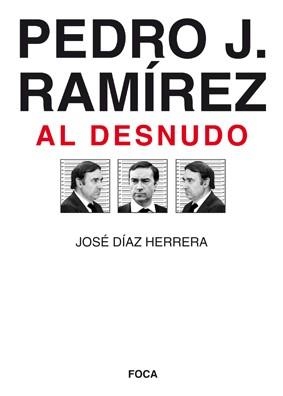 PEDRO J RAMIREZ AL DESNUDO | 9788496797338 | DIAZ HERRERA, JOSE | Llibreria La Gralla | Librería online de Granollers