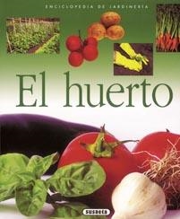 HUERTO, EL. ENCICLOPEDIA DE JARDINERIA | 9788430567591 | SUSAETA | Llibreria La Gralla | Librería online de Granollers