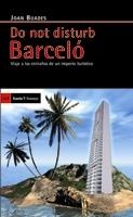 DO NOT DISTURB BARCELÓ. VIAJE A LAS ENTRAÑAS DE UN IMPERIO TURISTICO | 9788498880953 | BUADES, JOAN | Llibreria La Gralla | Llibreria online de Granollers