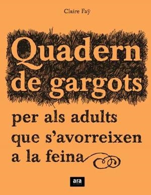 QUADERN DE GARGOTS PER ALS ADULTS QUE S'AVORREIXEN A LA FEIN | 9788492406241 | FAY, CLAIRE | Llibreria La Gralla | Llibreria online de Granollers