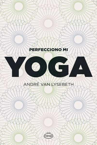 PERFECCIONO MI YOGA | 9788479537111 | LYSEBETH, ANDRE VAN | Llibreria La Gralla | Librería online de Granollers