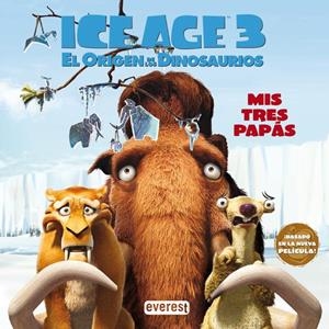 ICE AGE 3. EL ORIGEN DE LOS DINOSAURIOS. MIS TRES PAPÁS | 9788444163727 | TWENTIETH CENTURY FOX FILM CORPORATION | Llibreria La Gralla | Librería online de Granollers