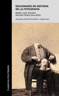 DICCIONARIO DE HISTORIA DE LA FOTOGRAFÍA | 9788437625744 | SOUGEZ, MARIE-LOUP/PÉREZ GALLARDO, HELENA | Llibreria La Gralla | Librería online de Granollers