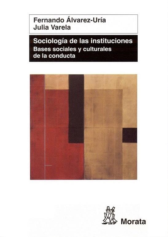 SOCIOLOGÍA DE LAS INSTITUCIONES. BASES SOCIALES Y CULTURALES DE LA CONDUCTA | 9788471126023 | ÁLVAREZ URÍA, FERNANDO; VARELA, JULIA | Llibreria La Gralla | Librería online de Granollers