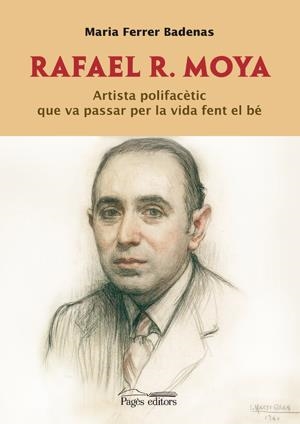 RAFAEL R MOYA. ARTISTA POLIFACETIC QUE VA PASSAR PER LA VIDA FENT EL BE | 9788497797658 | FERRER BADENAS, MARIA | Llibreria La Gralla | Llibreria online de Granollers