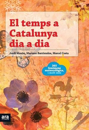 TEMPS A CATALUNYA DIA A DIA, EL. 365 FENOMENS METEOROLOGICS I MOLT MES | 9788492552740 | MAZON, JORDI; BARRIENDOS, MARIANO; COSTA, MARCEL | Llibreria La Gralla | Librería online de Granollers