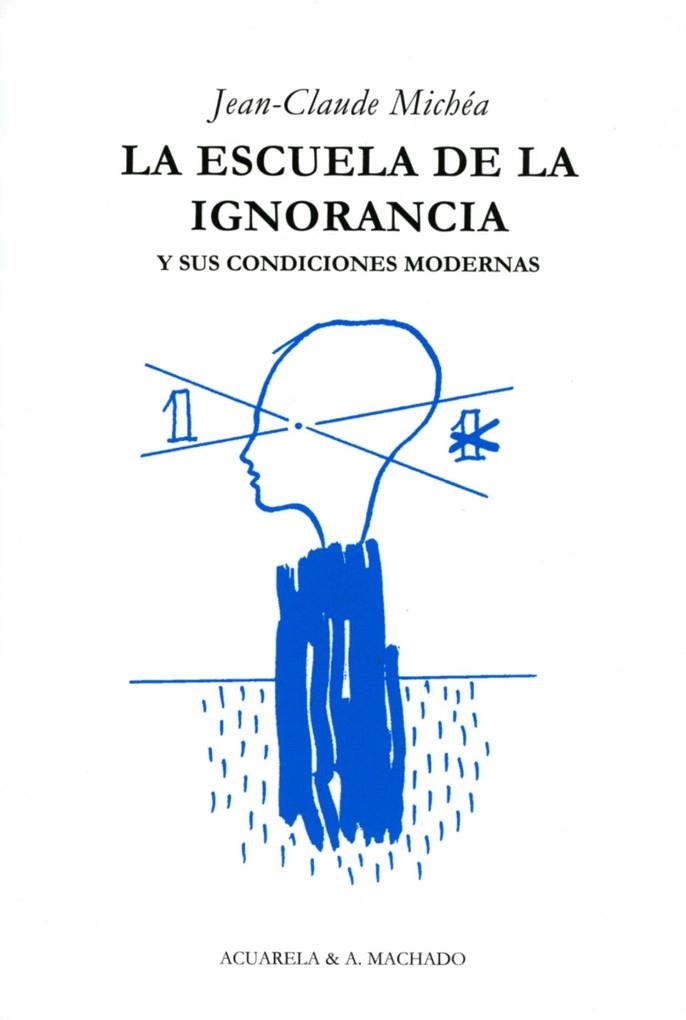 ESCUELA DE LA IGNORANCIA Y SUS CONDICIONES MODERNAS, LA | 9788477742036 | MICHEA, JEAN-CLAUDE | Llibreria La Gralla | Librería online de Granollers