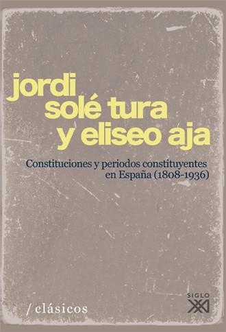 CONSTITUCIONES Y PERÍODOS CONSTITUYENTES EN ESPAÑA (1808-1936) | 9788432313745 | SOLÉ TURA, JORDI; AJA, ELISEO | Llibreria La Gralla | Librería online de Granollers