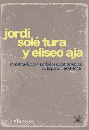 CONSTITUCIONES Y PERÍODOS CONSTITUYENTES EN ESPAÑA (1808-1936) | 9788432313745 | SOLÉ TURA, JORDI; AJA, ELISEO | Llibreria La Gralla | Llibreria online de Granollers