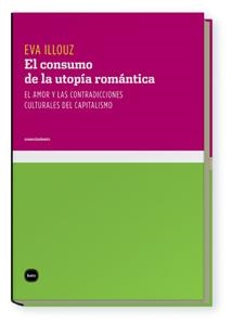 CONSUMO DE LA UTOPÍA ROMANTICA, EL | 9788496859531 | ILLOUZ, EVA | Llibreria La Gralla | Llibreria online de Granollers