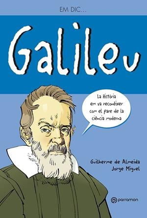 EM DIC GALILEU GALILEI | 9788434236165 | DE ALMEIDA, GUILHERME / MIGUEL, JORGE | Llibreria La Gralla | Librería online de Granollers