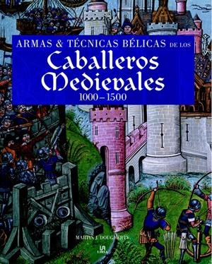 ARMAS Y TECNICAS BELICAS DE LOS CABALLEROS MEDIEVALES 1000-1500 | 9788466219020 | DOUGHERTY, J. MARTIN | Llibreria La Gralla | Librería online de Granollers