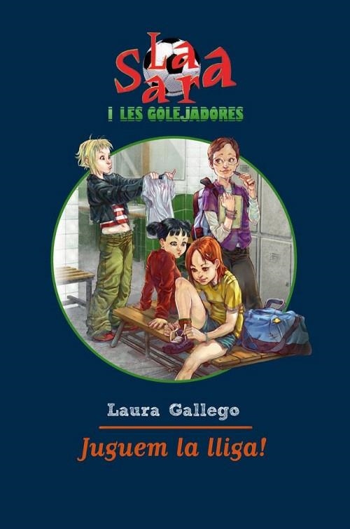 JUGUEM LA LLIGA (LA SARA I LES GOLEJADORES, 3) | 9788492790869 | GALLEGO, LAURA | Llibreria La Gralla | Llibreria online de Granollers