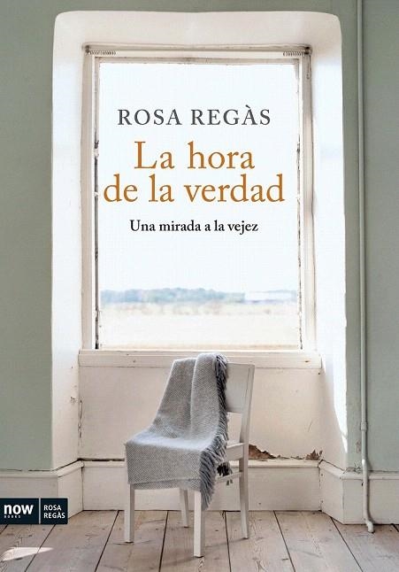 HORA DE LA VERDAD, LA. UNA MIRADA A LA VEJEZ | 9788493786915 | REGAS, ROSA | Llibreria La Gralla | Llibreria online de Granollers