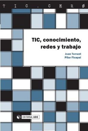 TIC, CONOCIMIENTO, REDES Y TRABAJO | 9788497888196 | TORRENT, JOAN / FICAPAL, PILAR | Llibreria La Gralla | Librería online de Granollers