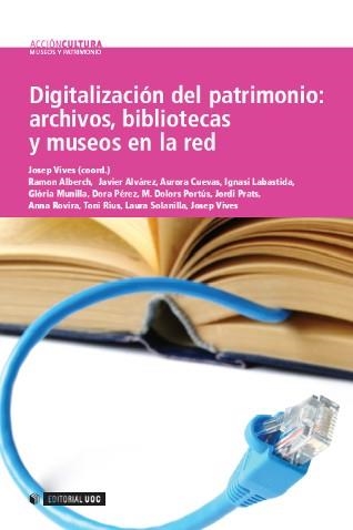 DIGITALIZACIÓN DEL PATRIMONIO. ARCHIVOS BIBLIOTECAS Y MUSEOS EN LA RED | 9788497888332 | VIVES, JOSEP (COORD) | Llibreria La Gralla | Llibreria online de Granollers
