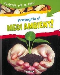 PROTEGEIX EL MEDI AMBIENT! (ECOLOGIA PER A NENS) | 9788430526222 | VV.AA. | Llibreria La Gralla | Librería online de Granollers