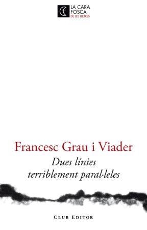 DUES LINIES TERRIBLEMENT PARAL·LELES (LA CARA FOSCA DE LES LLETRES) | 9788473291446 | GRAU VIADER, FRANCESC | Llibreria La Gralla | Llibreria online de Granollers