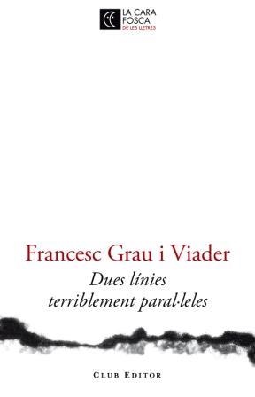DUES LINIES TERRIBLEMENT PARAL·LELES (LA CARA FOSCA DE LES LLETRES) | 9788473291446 | GRAU VIADER, FRANCESC | Llibreria La Gralla | Librería online de Granollers