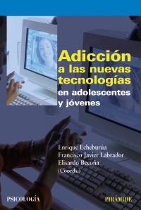 ADICCIÓN A LAS NUEVAS TECNOLOGÍAS EN ADOLESCENTES Y JÓVENES | 9788436823226 | ECHEBURUA, ENRIQUE / LABRADOR, F.J. / BECOÑA, ELISARDO | Llibreria La Gralla | Librería online de Granollers