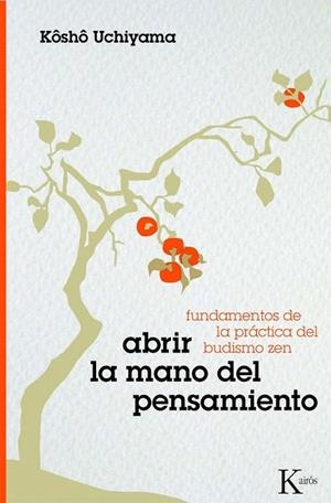 ABRIR LA MANO DEL PENSAMIENTO | 9788472457317 | UCHIYAMA, KOSHO | Llibreria La Gralla | Librería online de Granollers