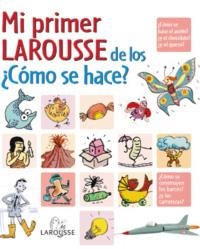 MI PRIMER LAROUSSE DE LOS ¿CÓMO SE HACE? | 9788480168526 | AA.VV. | Llibreria La Gralla | Librería online de Granollers