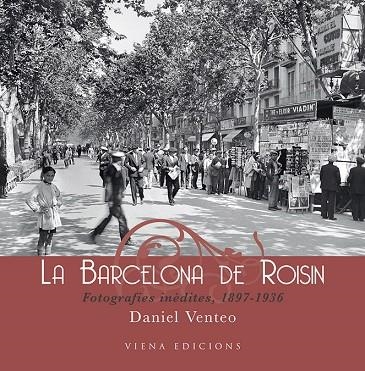 BARCELONA DE ROISIN, LA. FOTOGRAFIES INEDITES 1897-1936 | 9788483305690 | VENTEO, DANIEL | Llibreria La Gralla | Llibreria online de Granollers