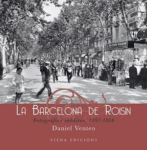BARCELONA DE ROISIN, LA. FOTOGRAFIES INEDITES 1897-1936 | 9788483305690 | VENTEO, DANIEL | Llibreria La Gralla | Llibreria online de Granollers