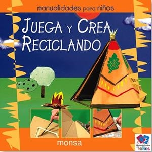 JUEGA Y CREA RECICLANDO. MANUALIDADES PARA NIÑOS | 9788496096684 | AA.VV. | Llibreria La Gralla | Librería online de Granollers