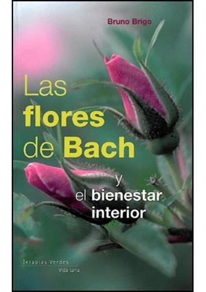 FLORES DE BACH, LAS Y EL BIENESTAR INTERIOR | 9788492716081 | BRIGO, BRUNO | Llibreria La Gralla | Librería online de Granollers