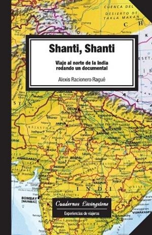SHANTI SHANTI. VIAJE AL NORTE DE LA INDIA RODANDO UN DOCUMENTAL | 9788492846009 | RACIONERO RAGUE, ALEXIS | Llibreria La Gralla | Librería online de Granollers