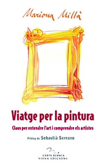 VIATGE PER LA PINTURA. CLAUS PER ENTENDRE L'ART I COMPRENDRE | 9788483305669 | MILLÀ, MARIONA | Llibreria La Gralla | Librería online de Granollers